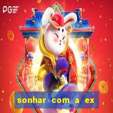 sonhar com a ex do meu marido jogo do bicho